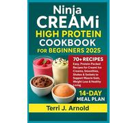 Ninja CREAMi High Protein Cookbook for Beginners 2025: Easy, Protein-Packed Recipes for Creami Ice Creams, Smoothies, Shakes & Sorbets to Support Muscle Gain, Weight Loss & Healthy Living