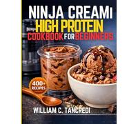 Ninja CREAMi High Protein Cookbook For Beginners 2026: 400+ Recipes for Ice Cream, Gelato, Sorbet, Frozen Yogurt & More - Macro-Friendly Treats for ... Eating: Smart Nutrition for Real Life)