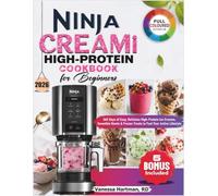 Ninja CREAMi High-Protein Cookbook for Beginners: 365 Days of Easy, Delicious High-Protein Ice Creams, Smoothie Bowls & Frozen Treats to Fuel Your Active Lifestyle