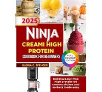 NINJA CREAMI HIGH PROTEIN COOKBOOK FOR BEGINNERS: Delicious, Guilt-Free High-Protein Ice Creams, Shakes, and Sorbets Made Easy