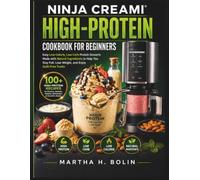 Ninja Creami High-Protein Cookbook for Beginners: Easy Low-Calorie, Low-Carb Protein Desserts Made with Natural Ingredients to Help You Stay Full, Lose Weight, and Enjoy Guilt-Free Treats