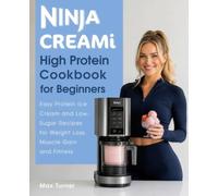 Ninja CREAMi High Protein Cookbook for Beginners: Easy Protein Ice Cream and Low-Sugar Recipes for Weight Loss, Muscle Gain and Fitness
