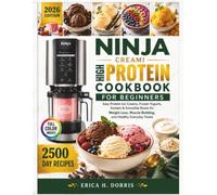 Ninja Creami High-Protein Cookbook for Beginners: Easy Protein Ice Creams, Frozen Yogurts, Sorbets & Smoothie Bowls for Weight Loss, Muscle Building, ... Everyday Treats (The Ninja Creami Magic)