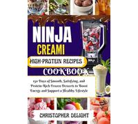 NINJA CREAMi HIGH-PROTEIN RECIPES COOKBOOK: 150 Days of Smooth, Satisfying, and Protein-Rich Frozen Desserts to Boost Energy and Support a Healthy Lifestyle