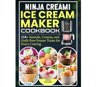 Ninja Creami Ice Cream Maker Cookbook: 210+ Smooth, Creamy, and Guilt-Free Frozen Treats for Every Craving