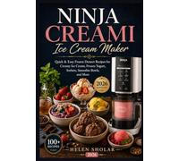 Ninja Creami ice cream maker: Quick & Easy Frozen Dessert Recipes For Creamy Ice Cream, Frozen Yogurt, Sorbets, Smoothie Bowls And More