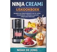 NINJA CREAMi IJSKOOKBOEK: Recepten voor diepvriesdesserts voor ijs, sorbet, Smoothiebowls, milkshakes en gezonde zelfgemaakte lekkernijen