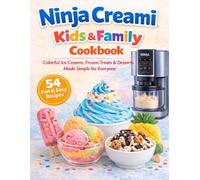 Ninja Creami Kids & Family Cookbook: 54 Fun & Easy Ice Creams, Frozen Treats & Desserts Made Simple for Everyone