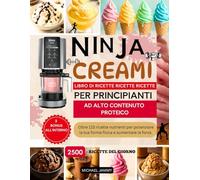 NINJA CREAMI LIBRO DI RICETTE RICETTE RICETTE PER PRINCIPIANTI AD ALTO CONTENUTO PROTEICO: Oltre 115 ricette nutrienti per potenziare la tua forma fisica e aumentare la forza.