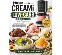 Ninja CREAMi Low-Carb Cookbook for Beginners: 2500+ Easy Sugar-Free Recipes for Healthy Ice Cream, Frozen Desserts, Smoothie Bowls & Sorbets to ... Better Blood Sugar (The Ninja Creami Magic)