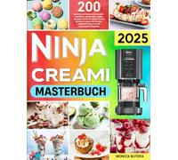 NINJA CREAMI MASTERBUCH 2025: 200 gesunde un kreative Eisrezepte - zuckerfrei, proteinreich, vegan, saisonal und für die ganze Familie geeignet, ... Bonus mit 50 zusä tzlichen Rezepten