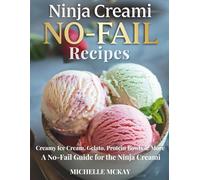 Ninja Creami No-Fail Recipes: Creamy Ice Cream, Gelato, Sorbets, Protein Bowls & More: A No-Fail Guide for the Ninja Creami (Ninja Creami Magic)