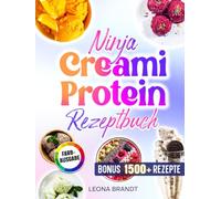 Ninja Creami Protein Rezeptbuch: Proteinreiche und zuckerarme Rezepte mit u.a Eiscremes, Sorbets, Gelatos, Milchshakes uvm. | Inkl. Saucen & Bonus