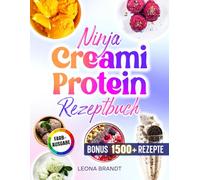 Ninja Creami Protein Rezeptbuch: Proteinreiche und zuckerarme Rezepte mit u.a Eiscremes, Sorbets, Gelatos, Milchshakes uvm. | Inkl. Saucen & Bonus
