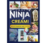 Ninja Creami Receptenboek Met Foto's: Makkelijke Ijsrecepten, Klassieke Smaken, Gelato, Sorbet en Vegan Recepten