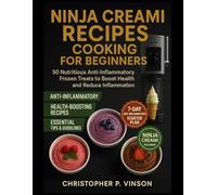 NINJA CREAMI RECIPES COOKING FOR BEGINNERS: 50 Nutritious Anti Inflammatory Frozen Treats to Boost Health and Reduce Inflammation