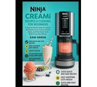 NINJA CREAMI RECIPES & COOKING FOR BEGINNERS: A Beginner-Friendly Guide to Creating Mouthwatering Ice Cream, Sorbets, Gelato, and Other Frozen Treats Right in Your Own Kitchen