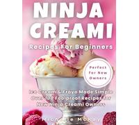 Ninja Creami Recipes For Beginners: Ice Cream & Froyo Made Simple - Over 100 Foolproof Recipes for New Ninja Creami Owners (Ninja Creami Cookbooks)