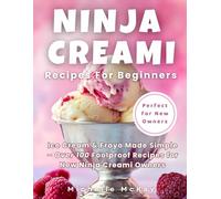 Ninja Creami Recipes For Beginners: Ice Cream & Froyo Made Simple - Over 100 Foolproof Recipes for New Ninja Creami Owners (Ninja Creami Cookbooks)