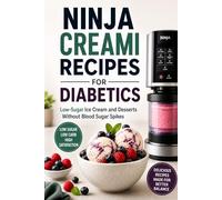Ninja Creami Recipes for Diabetics: Low-Sugar Ice Cream and Desserts Without Blood Sugar Spikes
