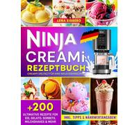 Ninja CREAMi Rezeptbuch: Creamy Vielfalt für Ihre Ninja Eismaschine: +200 Rezepte für Eis, Gelato, Sorbets, Milchshakes & mehr. Inklusive Tipps und Nährwertangaben!
