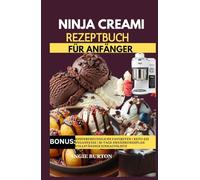 NINJA CREAMI REZEPTBUCH FÜR ANFÄNGER: Leckere & einfache Rezepte für Eismaschinen: Vegane, Gelato-, Keto- und Sorbet-Eisrezepte für Ninja Creami und Cuisinart | Gesunde hausgemachte Tiefkühldesserts