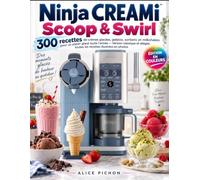 Ninja CREAMi Scoop & Swirl: 300 recettes de crèmes glacées, gelatos, sorbets et milkshakes pour un plaisir glacé toute l'année - Version classique et allégée, toutes les recettes illustrées en photos