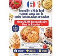 Ninja CREAMi Scoop & Swirl: Livre de Recettes: Le seul livre Ninja Swirl vraiment conçu pour la cuisine française, saison après saison. Des ... maximum disponibles dans votre supermarché