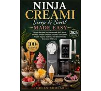 Ninja Creami Scoop & Swirl Made Easy: Simple Recipes for Home Made Soft Serve Healthy Frozen Desserts, Protein Ice Creams, Frozen Yogurt, Sorbets, And Sweet Treats Everyone Will Love