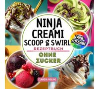 Ninja Creami Scoop & Swirl Rezeptbuch OHNE ZUCKER: Einfache zuckerfreie Rezepte in Farbe für deine Ninja Creami SWIRL Eismaschine: Lite Ice Cream, ... Sorbet, Gelato und cremige Milchshakes.