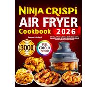 Ninja Crispi Air Fryer Cookbook: 3000 Days of Effortless, Delicious, Healthy Recipe Book for Beginners & Beyond - An Essential Guide to Crispy, Juicy & Flavorful Perfection (Full-Color Edition)