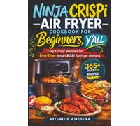 Ninja CRISPi Air Fryer Cookbook for Beginners, Y'all: Easy Crispy Recipes for First-Time Ninja CRISPi Air Fryer Owners