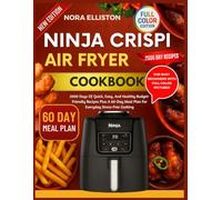 NINJA CRISPI AIR FRYER COOKBOOK FOR BUSY BEGINNERS WITH FULL COLOR PICTURES: 2000 Days Of Quick, Easy, And Healthy Budget-Friendly Recipes Plus A ... Stress-Free Cooking (NORA ELLISTON BOOKS)