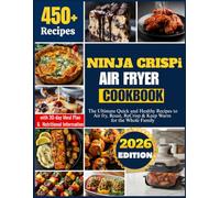 NINJA CRISPi AIR FRYER COOKBOOK: The Ultimate Quick and Healthy Recipes to Air fry, Roast, ReCrisp & Keep Warm for the Whole Family