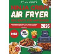 Ninja Crispi Airfryer Kochbuch Für Anfänger: Gesundes Mühelose Ninja crispi Heißluftfritteusen-Rezepte mit hilfreichen Tipps für vielbeschäftigte Hobbyköche
