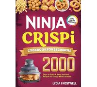 Ninja Crispi Cookbook for Beginners: 2000 Days of Quick & Easy Air-Fried Recipes for Crispy Meals at Home