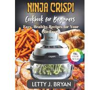 Ninja Crispi Cookbook for Beginners: Easy, Healthy Recipes for Your Air Fryer