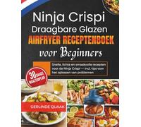 Ninja Crispi Draagbare Glazen Airfryer Receptenboek voor Beginners: Snelle, lichte en smaakvolle recepten voor de Ninja Crispi - Incl. tips voor het oplossen van problemen