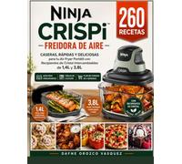 NINJA CRISPi FREIDORA DE AIRE: 260 Recetas Caseras, Rápidas y Deliciosas para tu Air Fryer Portátil con Recipientes de Cristal Intercambiables de 1,4L y 3,8L