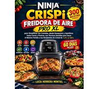 NINJA CRISPi FREIDORA DE AIRE: 300 Recetas para Simplificar tus Comidas, desde Desayunos y Aperitivos hasta Cenas y Postres, con Técnicas Sencillas ... a tus Recipientes de Cristal de 1,4 L y 3,8 L