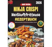 Ninja Crispi Heißluftfritteuse Rezeptbuch: Einfache und köstliche Gerichte für den geschäftigen Lebensstil