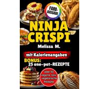 NINJA CRISPI Kochbuch: bebilderte FARB-Rezepte für Heißluftfriteusen mit kleinen Fassungsvermögen