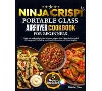 Ninja Crispi Portable Glass Air Fryer Cookbook for Beginners: Crispy, fast, and simple recipes for your compact 4-in-1 glass air fryer-ideal for busy people | including nutritional information, bonus
