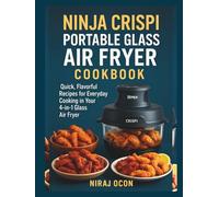 Ninja Crispi Portable Glass Air Fryer Cookbook for Beginners: Quick, Flаvоrful Rесіреѕ for Everyday Cооkіng іn Your 4-іn-1 Glаѕѕ Aіr Fryer
