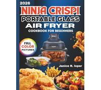 Ninja Crispi Portable Glass Air Fryer meal for beginners 2026: Simple, Flavorful, and Time-Saving Air Fryer Recipes for Everyday Cooking