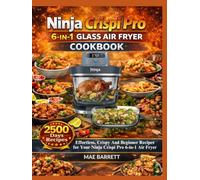 NINJA CRISPI PRO 6-IN-1 GLASS AIR FRYER COOKBOOK: Quick, Foolproof Recipes for Perfect Results Every Time