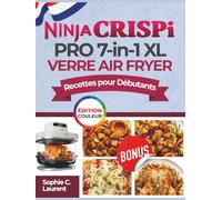Ninja CRISPi PRO 7-in-1 XL Verre Air Fryer Recettes pour Débutants: Recettes croustillantes, délicieuses et alléchantes à savourer | Préparez des ... pour toute la famille (Édition couleur)