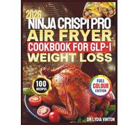 NINJA CRISPI PRO AIR FRYER COOKBOOK FOR GLP-1 WEIGHT LOSS: 100 Easy High-Protein, Low-Carb, Anti-Inflammatory Recipes for Diabetics to Stabilize Blood Sugar, Lower A1C Preserve Muscle, and Support Metabolic Health With a 60-Day Appetite-Control Meal Pl