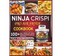 NINJA CRISPI PRO AIR FRYER COOKBOOK: Quick Delicious and Healthy Recipes for Breakfast Lunch and Dinner with the 6 in 1 Countertop Glass Air Fryer