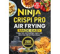 Ninja Crispi Pro Air Frying Made Easy: Crispy, fast, and healthier meals with more than 200 air-fried recipes